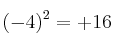 (-4)^2 = + 16