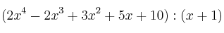 (2x^4-2x^3+3x^2+5x+10) : (x+1)