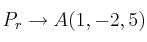 P_r \rightarrow A(1,-2,5)