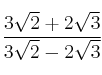 \frac{3\sqrt{2} + 2\sqrt{3}}{3\sqrt{2} - 2\sqrt{3}}
