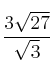 \frac{3 \sqrt{27}}{\sqrt{3}}