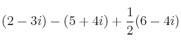 (2-3i) - (5+4i) + \frac{1}{2}(6-4i)