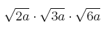 \sqrt{2a} \cdot \sqrt{3a} \cdot \sqrt{6a}