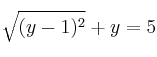 \sqrt{(y-1)^2} + y = 5