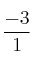 \frac{-3}{1}