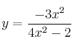y = \frac{-3x^2}{4x^2-2}