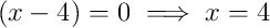 \left(x-4\right)=0 \implies x=4