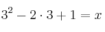 3^2 - 2 \cdot 3 + 1 = x