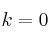 k=0
