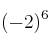 (-2)^6