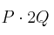 P \cdot 2Q