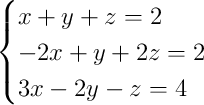\begin{cases}x + y + z = 2\\-2x + y + 2z = 2\\3x - 2y - z = 4\end{cases}