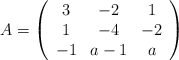 A =\left(\begin{array}{ccc} 3 & -2 & 1  \\ 1 & -4 & -2  \\ -1 & a-1 & a \end{array} \right)