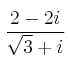 \frac{2-2i}{\sqrt{3}+i}