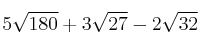 5\sqrt{180} + 3\sqrt{27} - 2\sqrt{32}