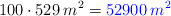 100 \cdot 529 \: m^2 = \color{blue}{52900 \: m^2}