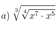a) \: \sqrt[3]{\sqrt[4]{x^7 \cdot x^5}}