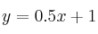 y = 0.5 x +1