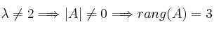 \lambda \neq 2 \Longrightarrow |A| \neq 0 \Longrightarrow rang(A)=3