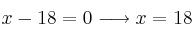 x - 18 = 0 \longrightarrow x=18