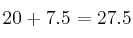 20 + 7.5 = 27.5