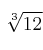 \sqrt[3]{12}