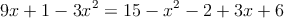 9x+1-3x^2=15-x^2-2+3x+6