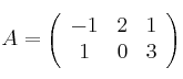 A = \left(
\begin{array}{ccc}
     -1 & 2 & 1
  \\ 1 & 0 & 3
\end{array}
\right) 