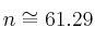 n \cong 61.29