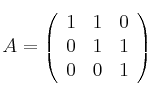 A=
\left(
\begin{array}{ccc}
     1 & 1 & 0
  \\ 0 & 1 & 1
  \\ 0 & 0 & 1
\end{array}
\right)
