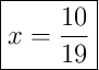 \boxed{x = \frac{10}{19}}