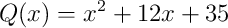 Q(x) = x^2 + 12x + 35