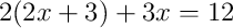 2(2x+3)+3x=12