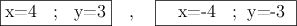 \fbox{x=4 \: ;  \: y=3}  \quad ,  \quad \fbox{\quad x=-4 \: ; \:y=-3 }