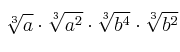 \sqrt[3]{a} \cdot \sqrt[3]{a^2} \cdot \sqrt[3]{b^4} \cdot \sqrt[3]{b^2}