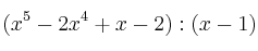 (x^5-2x^4+x-2) : (x-1)