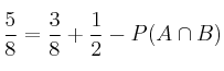  \frac{5}{8}= \frac{3}{8}+\frac{1}{2}-P(A \cap B)