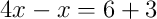 4x-x = 6+3