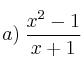 a) \: \frac{x^2-1}{x+1}