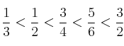 \frac{1}{3} < \frac{1}{2} < \frac{3}{4} < \frac{5}{6} <\frac{3}{2} \frac{1}{3} < \frac{1}{2} < \frac{3}{4} < \frac{5}{6} <\frac{3}{2}