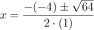 x=\dfrac{-(-4)\pm\sqrt{64}}{2\cdot(1)} x=\dfrac{-(-4)\pm\sqrt{64}}{2\cdot(1)}