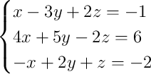 \begin{cases}x - 3y + 2z = -1\\4x + 5y - 2z = 6\\-x + 2y + z = -2\end{cases}