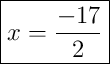 \boxed{x = \frac{-17}{2}}