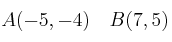 A(-5,-4) \quad B(7,5)