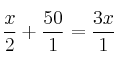 \frac{x}{2} + \frac{50}{1} = \frac{3x}{1}