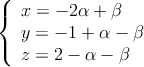 \left\{ \begin{array}{lll}
x= -2\alpha  + \beta  \\  
y=-1+\alpha - \beta \\
z=2-\alpha - \beta 
\end{array}
\right.