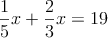 \frac{1}{5}x+\frac{2}{3}x = 19
