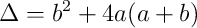 \Delta = b^2 + 4a(a+b)
