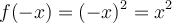 f(-x) = (-x)^2 = x^2
