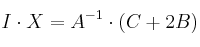 I \cdot X=A^{-1} \cdot (C+2B)